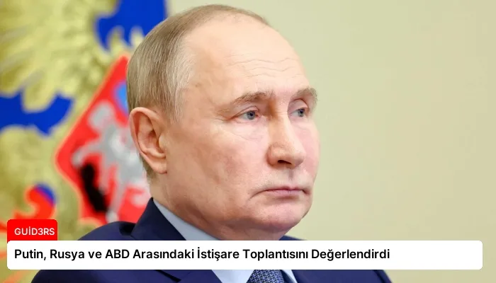 Putin, Rusya ve ABD Arasındaki İstişare Toplantısını Değerlendirdi