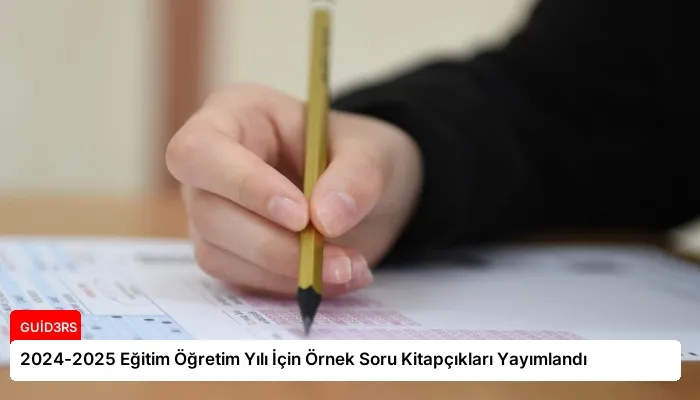 2024-2025 Eğitim Öğretim Yılı İçin Örnek Soru Kitapçıkları Yayımlandı