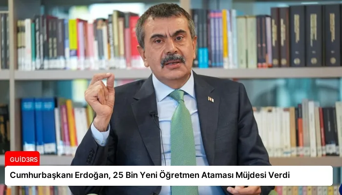 Cumhurbaşkanı Erdoğan, 25 Bin Yeni Öğretmen Ataması Müjdesi Verdi