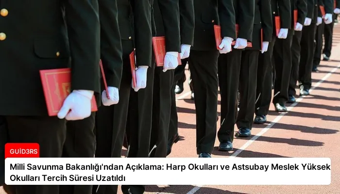 Milli Savunma Bakanlığı’ndan Açıklama: Harp Okulları ve Astsubay Meslek Yüksek Okulları Tercih Süresi Uzatıldı
