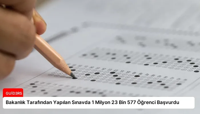 Bakanlık Tarafından Yapılan Sınavda 1 Milyon 23 Bin 577 Öğrenci Başvurdu