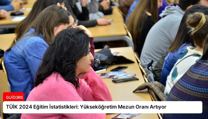 TÜİK 2024 Eğitim İstatistikleri: Yükseköğretim Mezun Oranı Artıyor