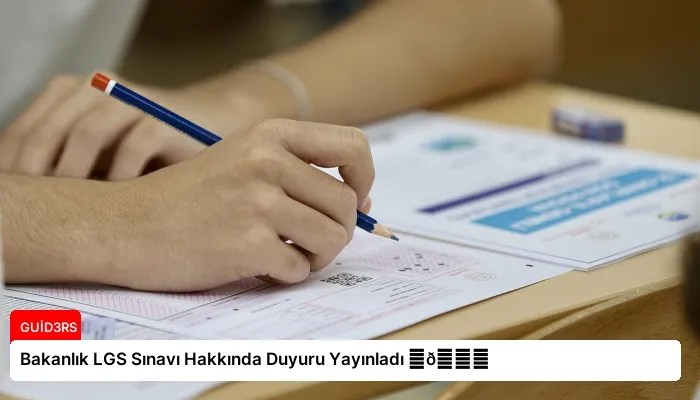 Bakanlık LGS Sınavı Hakkında Duyuru Yayınladı ⏬👇