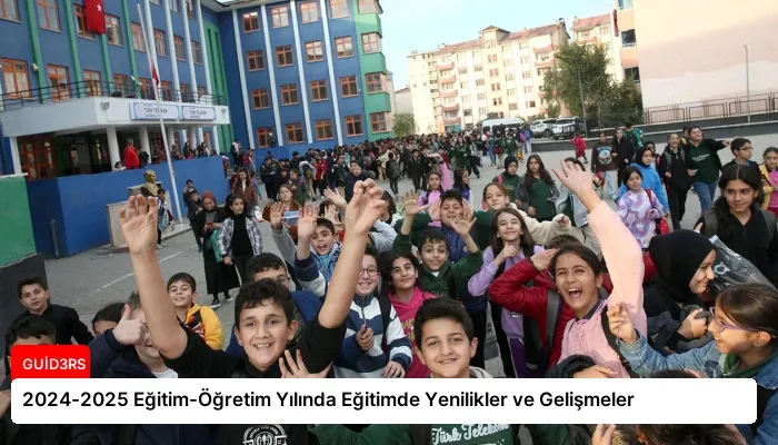 2024-2025 Eğitim-Öğretim Yılında Eğitimde Yenilikler ve Gelişmeler