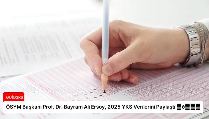 ÖSYM Başkanı Prof. Dr. Bayram Ali Ersoy, 2025 YKS Verilerini Paylaştı ⏬👇