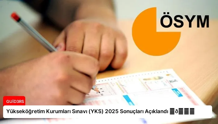 Yükseköğretim Kurumları Sınavı (YKS) 2025 Sonuçları Açıklandı ⏬👇