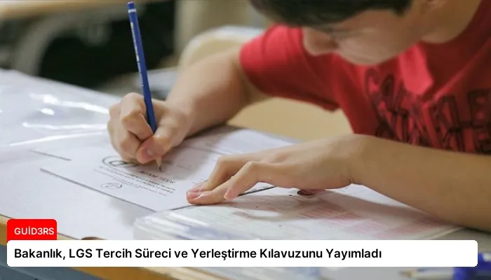 Bakanlık, LGS Tercih Süreci ve Yerleştirme Kılavuzunu Yayımladı