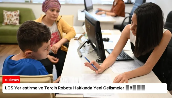 LGS Yerleştirme ve Tercih Robotu Hakkında Yeni Gelişmeler ⏬👇