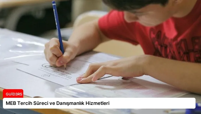 MEB Tercih Süreci ve Danışmanlık Hizmetleri