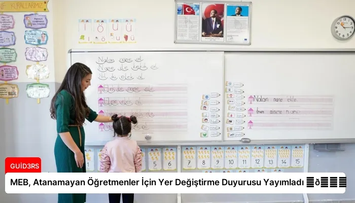 MEB, Atanamayan Öğretmenler İçin Yer Değiştirme Duyurusu Yayımladı ⏬👇