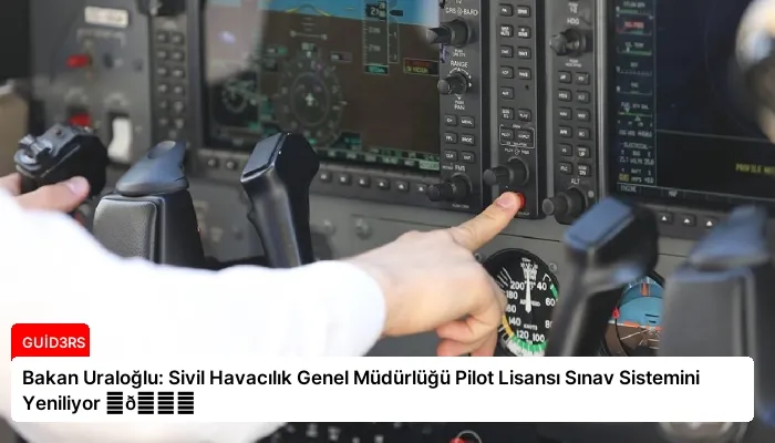 Bakan Uraloğlu: Sivil Havacılık Genel Müdürlüğü Pilot Lisansı Sınav Sistemini Yeniliyor ⏬👇