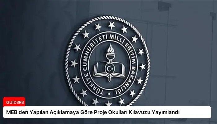MEB’den Yapılan Açıklamaya Göre Proje Okulları Kılavuzu Yayımlandı