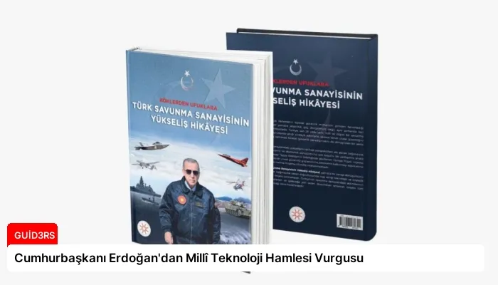 Cumhurbaşkanı Erdoğan’dan Millî Teknoloji Hamlesi Vurgusu