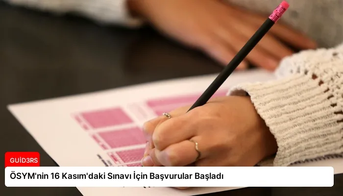 ÖSYM’nin 16 Kasım’daki Sınavı İçin Başvurular Başladı