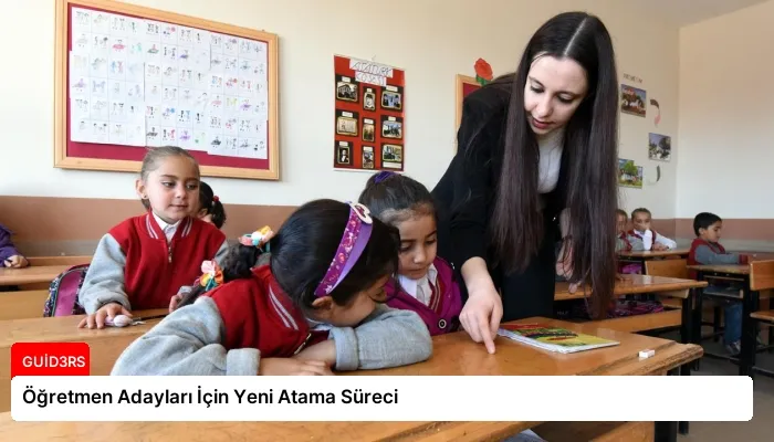 Öğretmen Adayları İçin Yeni Atama Süreci