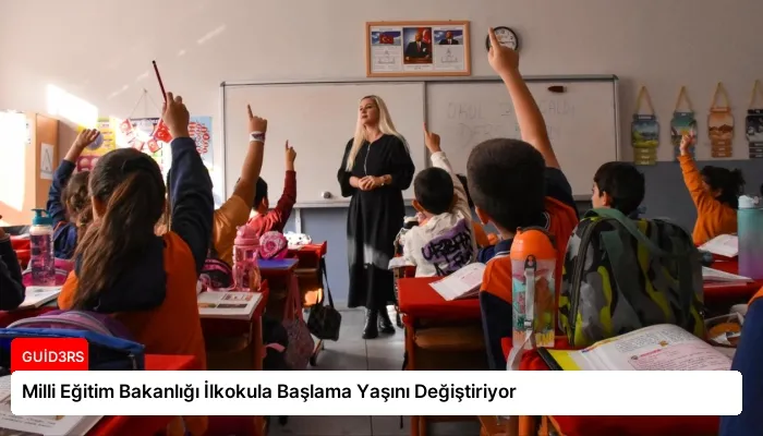 Milli Eğitim Bakanlığı İlkokula Başlama Yaşını Değiştiriyor