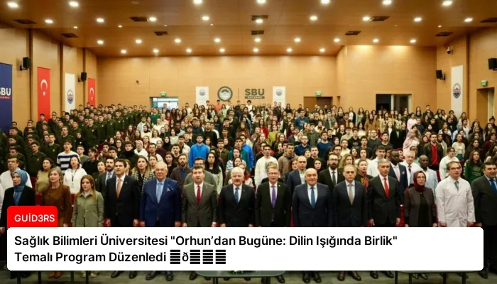 Sağlık Bilimleri Üniversitesi “Orhun’dan Bugüne: Dilin Işığında Birlik” Temalı Program Düzenledi ⏬👇
