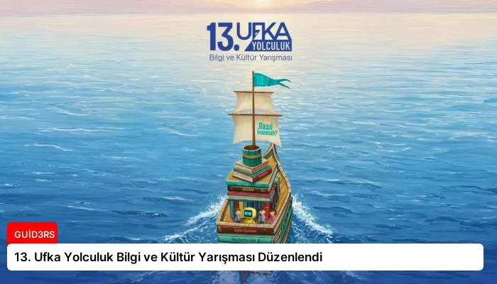 13. Ufka Yolculuk Bilgi ve Kültür Yarışması Düzenlendi