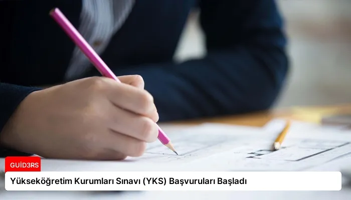 Yükseköğretim Kurumları Sınavı (YKS) Başvuruları Başladı