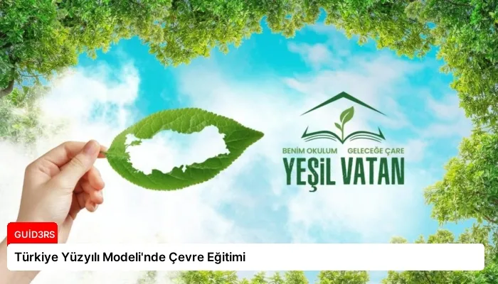 Türkiye Yüzyılı Modeli’nde Çevre Eğitimi