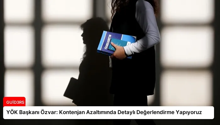 YÖK Başkanı Özvar: Kontenjan Azaltımında Detaylı Değerlendirme Yapıyoruz