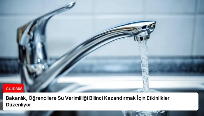Bakanlık, Öğrencilere Su Verimliliği Bilinci Kazandırmak İçin Etkinlikler Düzenliyor