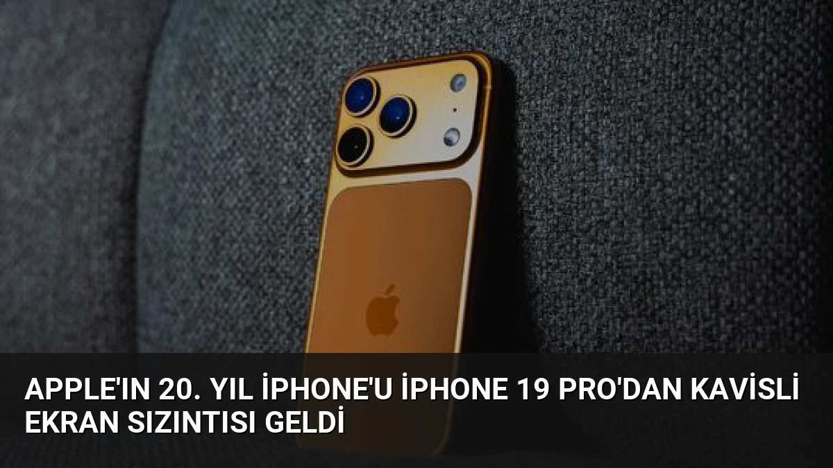 Apple’ın 20. Yıl iPhone’u iPhone 19 Pro’dan Kavisli Ekran Sızıntısı Geldi