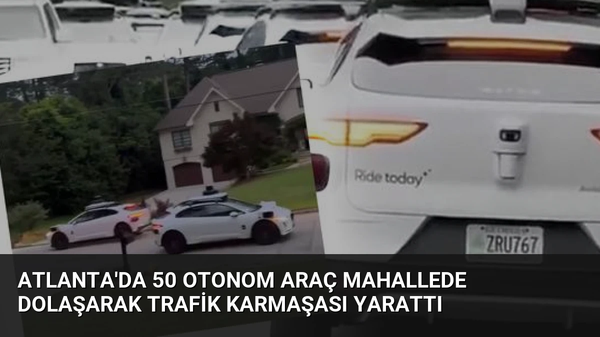 Atlanta’da 50 Otonom Araç Mahallede Dolaşarak Trafik Karmaşası Yarattı