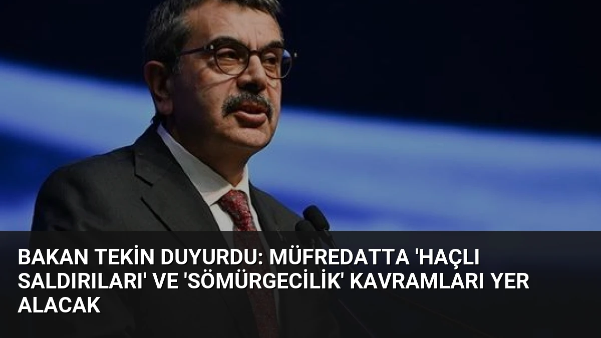 Bakan Tekin Duyurdu: Müfredatta ‘Haçlı Saldırıları’ ve ‘Sömürgecilik’ Kavramları Yer Alacak