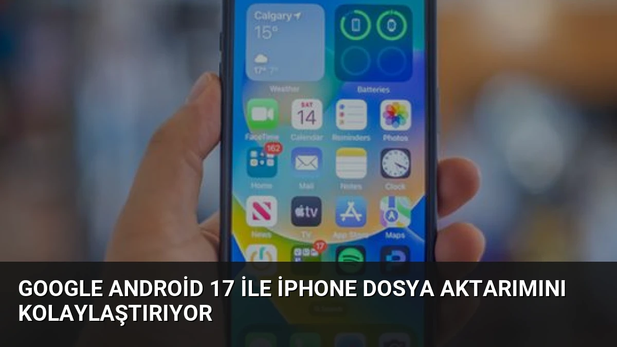 Google Android 17 ile iPhone Dosya Aktarımını Kolaylaştırıyor