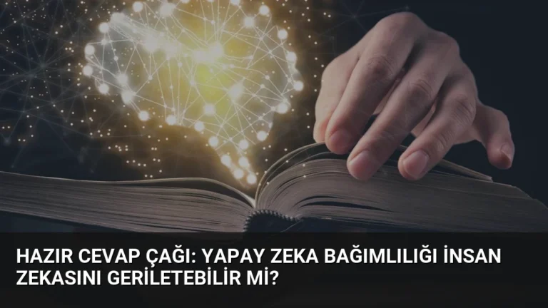 Hazır cevap çağı: Yapay zeka bağımlılığı insan zekasını geriletebilir mi?