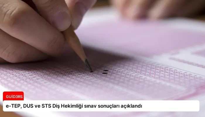 e-TEP, DUS ve STS Diş Hekimliği sınav sonuçları açıklandı