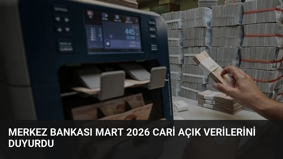 Merkez Bankası Mart 2026 Cari Açık Verilerini Duyurdu