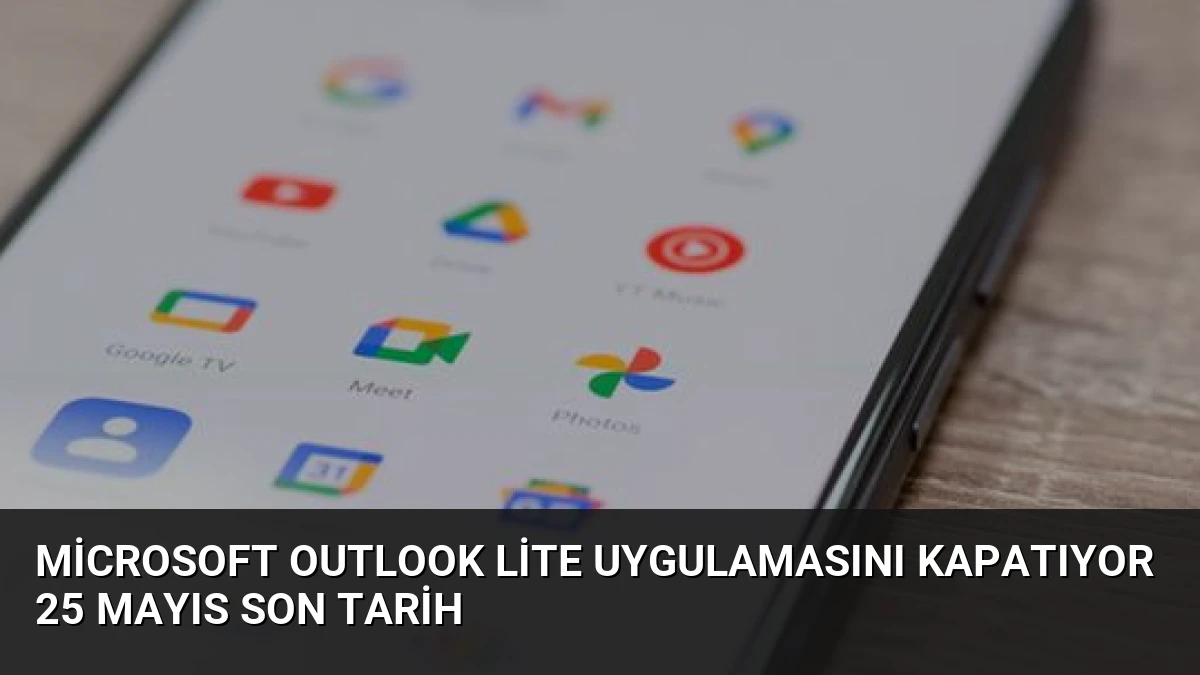 Microsoft Outlook Lite Uygulamasını Kapatıyor 25 Mayıs Son Tarih