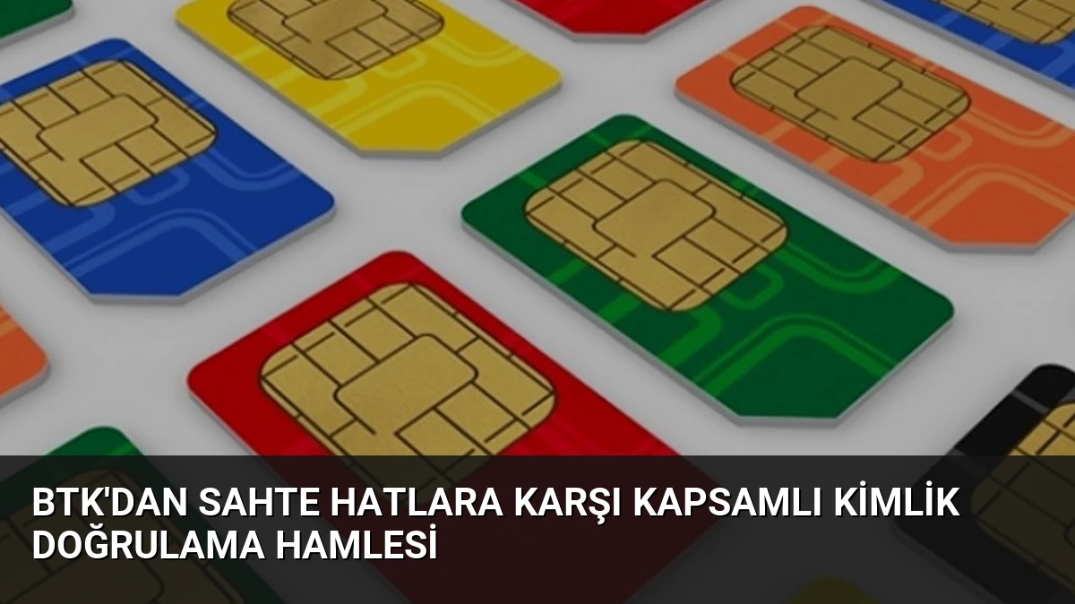 BTK’dan Sahte Hatlara Karşı Kapsamlı Kimlik Doğrulama Hamlesi