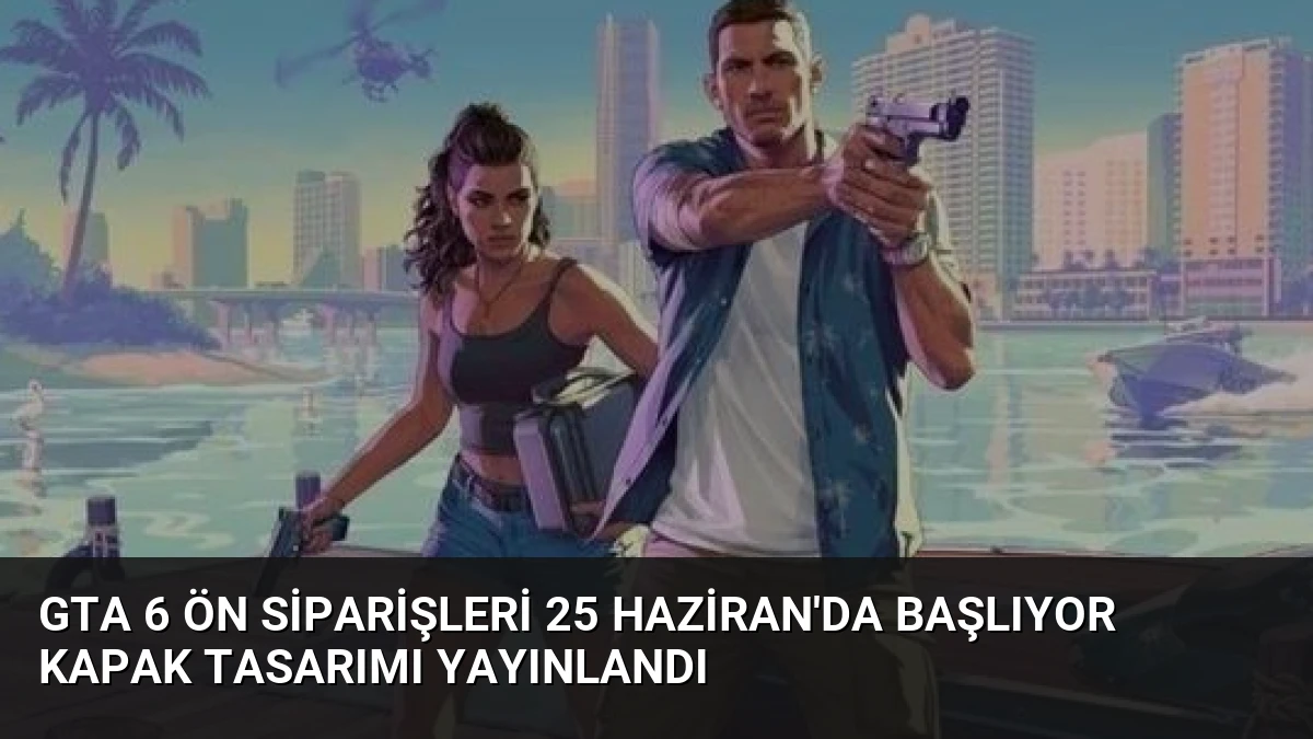 GTA 6 Ön Siparişleri 25 Haziran’da Başlıyor Kapak Tasarımı Yayınlandı