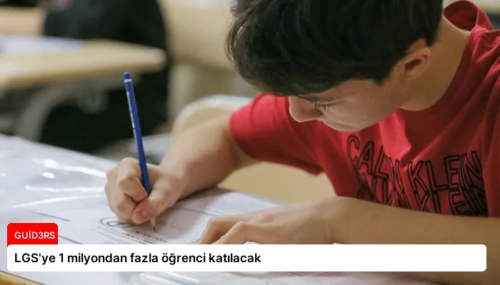 LGS’ye 1 milyondan fazla öğrenci katılacak