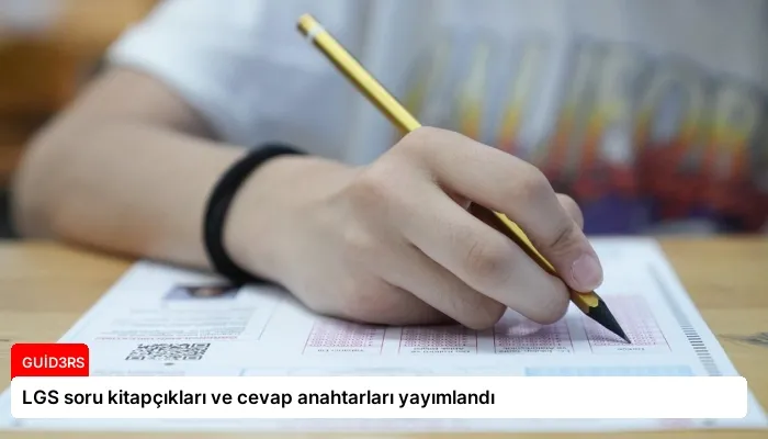 LGS soru kitapçıkları ve cevap anahtarları yayımlandı