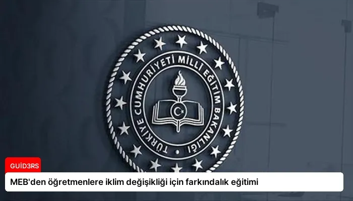 MEB’den öğretmenlere iklim değişikliği için farkındalık eğitimi