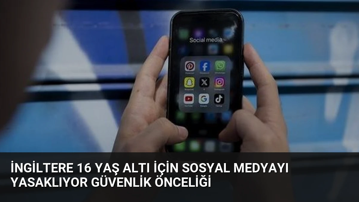 İngiltere 16 Yaş Altı İçin Sosyal Medyayı Yasaklıyor Güvenlik Önceliği
