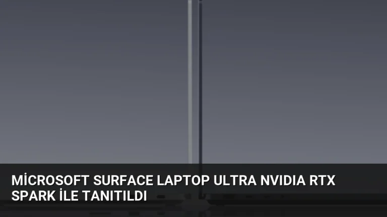 Microsoft Surface Laptop Ultra NVIDIA RTX Spark ile Tanıtıldı