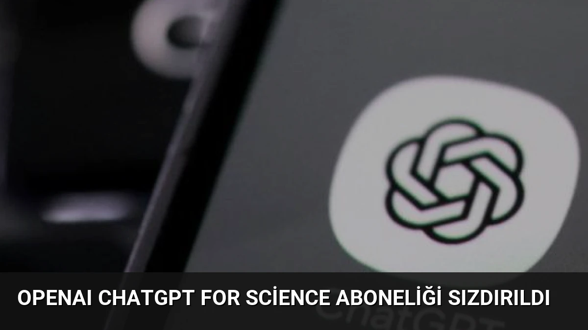 OpenAI ChatGPT for Science Aboneliği Sızdırıldı