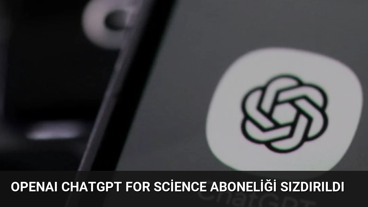 OpenAI ChatGPT for Science Aboneliği Sızdırıldı