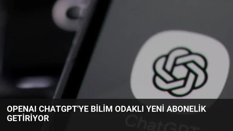 OpenAI ChatGPT’ye Bilim Odaklı Yeni Abonelik Getiriyor