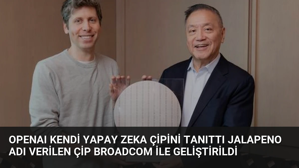 OpenAI kendi yapay zeka çipini tanıttı Jalapeno adı verilen çip Broadcom ile geliştirildi