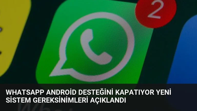 WhatsApp Android Desteğini Kapatıyor Yeni Sistem Gereksinimleri Açıklandı