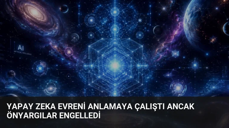 Yapay Zeka Evreni Anlamaya Çalıştı Ancak Önyargılar Engelledi