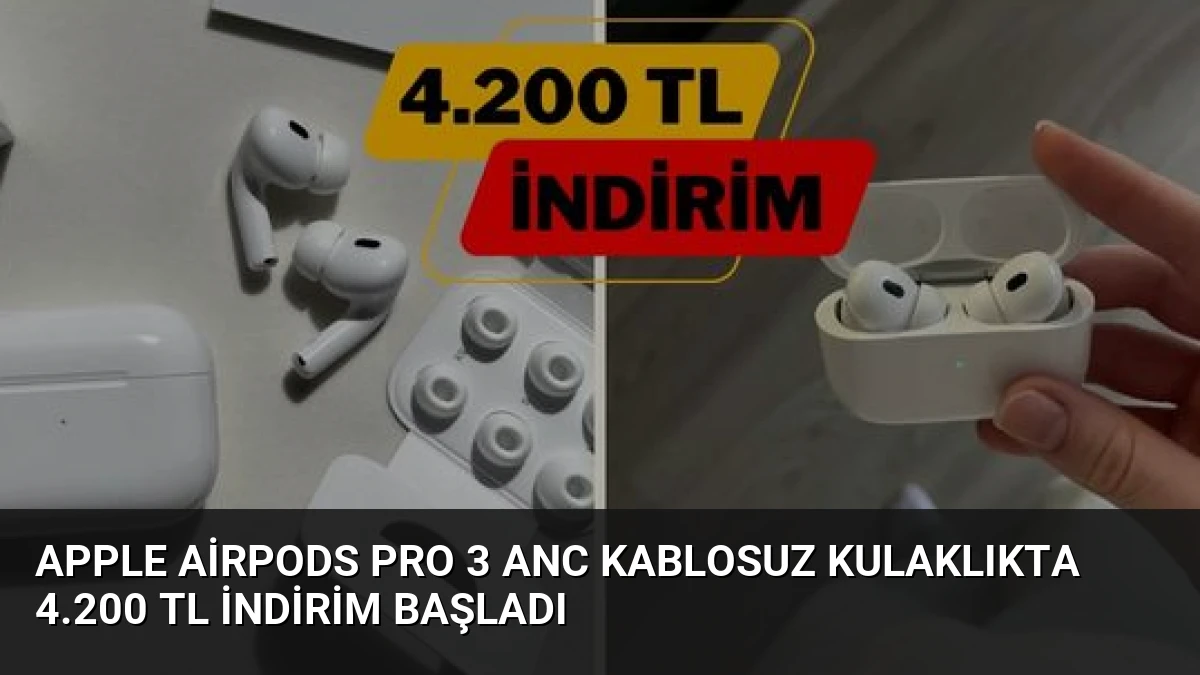 Apple AirPods Pro 3 ANC Kablosuz Kulaklıkta 4.200 TL İndirim Başladı
