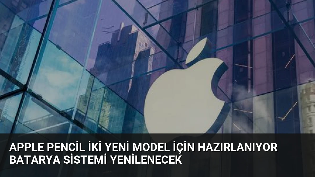 Apple Pencil İki Yeni Model İçin Hazırlanıyor Batarya Sistemi Yenilenecek