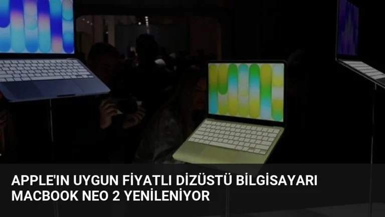 Apple’ın Uygun Fiyatlı Dizüstü Bilgisayarı MacBook Neo 2 Yenileniyor